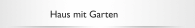 Haus mit Garten 